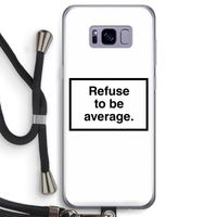 Refuse to be average: Samsung Galaxy S8 Transparant Hoesje met koord