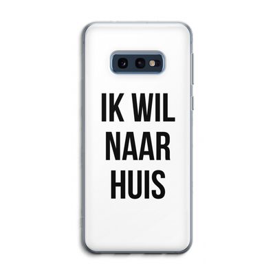 Ik wil naar huis: Samsung Galaxy S10e Transparant Hoesje