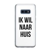 Ik wil naar huis: Samsung Galaxy S10e Transparant Hoesje