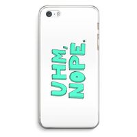 UHM, NOPE.: iPhone 5 / 5S / SE Transparant Hoesje
