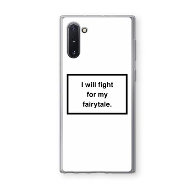 Fight for my fairytale: Samsung Galaxy Note 10 Transparant Hoesje