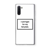 Fight for my fairytale: Samsung Galaxy Note 10 Transparant Hoesje