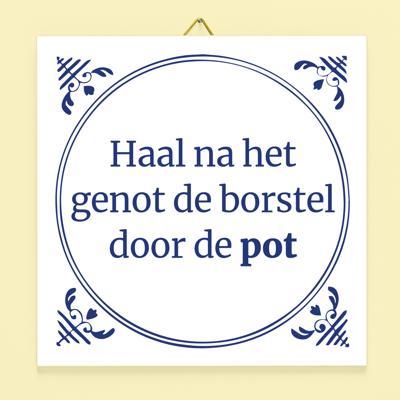 Tegeltje Haal na het genot de borstel door de pot