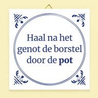 Tegeltje Haal na het genot de borstel door de pot