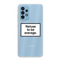 Refuse to be average: Samsung Galaxy A52 Transparant Hoesje