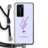 Be a wildflower: Huawei P40 Pro Transparant Hoesje met koord