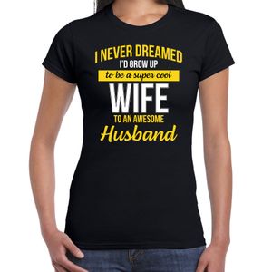 Never dreamed cool wife/echtgenote/ vrouw cadeau t-shirt zwart voor dames