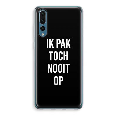 Ik pak nooit op - Zwart: Huawei P20 Pro Transparant Hoesje
