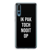 Ik pak nooit op - Zwart: Huawei P20 Pro Transparant Hoesje