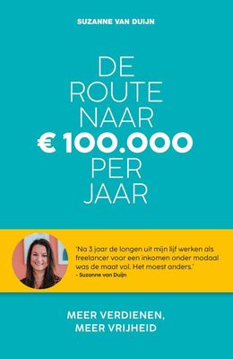 De route naar 100.000 euro per jaar - Suzanne van Duijn - ebook
