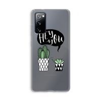 Hey you cactus: Samsung Galaxy S20 FE / S20 FE 5G Transparant Hoesje