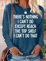 Women's There Is Nothing I Can't Do Except Reach The Top Shelf Casual Top