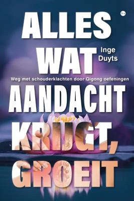 Alles wat aandacht krijgt, groeit (Paperback)