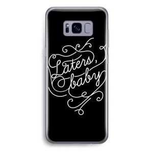 Laters, baby: Samsung Galaxy S8 Plus Transparant Hoesje