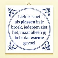 Tegeltje Liefde is als plassen in je broek