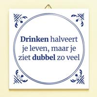 Tegeltje Drinken halveert je leven, maar je ziet dubbel zo veel