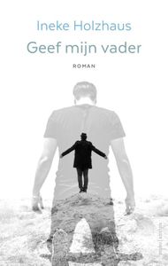 Geef mijn vader - Ineke Holzhaus - ebook