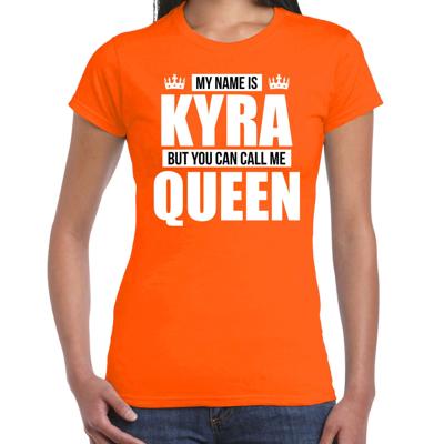 Naam cadeau t-shirt - my name is Kyra - but you can call me Queen - oranje - dames - koningsdag