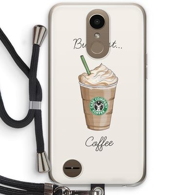 But first coffee: LG K10 (2017) Transparant Hoesje met koord