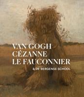 Van Gogh, Cézanne, Le Fauconnier & De Bergense School (Paperback) Van Gogh, Cézanne, Le Fauconnier & De Bergense School (Paperback)