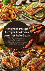 Het grote Philips Airfryer kookboek voor het hele gezin - Robinia Leckerstein - ebook
