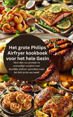 Het grote Philips Airfryer kookboek voor het hele gezin - Robinia Leckerstein - ebook