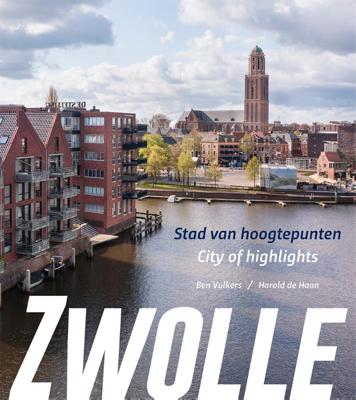 Zwolle, stad van hoogtepunten/city of highlights (Hardback)