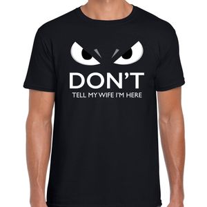 Dont tell my wife Im here t-shirt zwart heren met gemene ogen