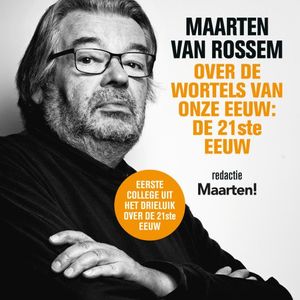 Maarten van Rossem over de wortels van onze eeuw: de eenentwintigste eeuw