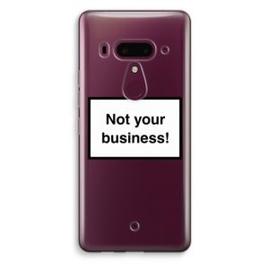 Not your business: HTC U12+ Transparant Hoesje