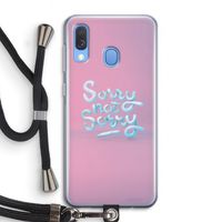 Sorry not sorry: Samsung Galaxy A40 Transparant Hoesje met koord Sorry not sorry: Samsung Galaxy A40 Transparant Hoesje met koord