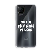 Morning person: Huawei P40 Lite Transparant Hoesje
