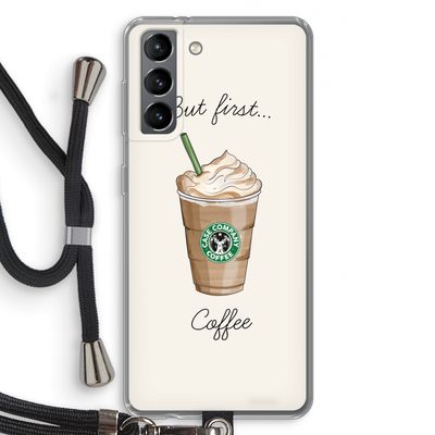 But first coffee: Samsung Galaxy S21 Transparant Hoesje met koord