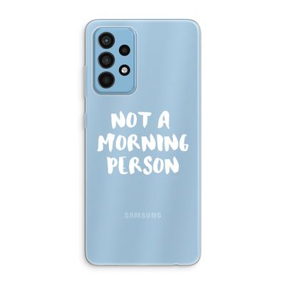 Morning person: Samsung Galaxy A52 Transparant Hoesje
