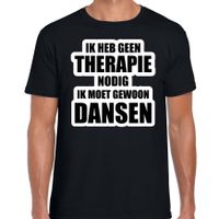 Cadeau t-shirt dansen zwart heren - Geen therapie nodig ik moet gewoon dansen - Hobby shirts