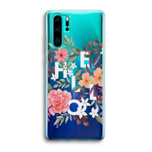 Hello in flowers: Huawei P30 Pro Transparant Hoesje
