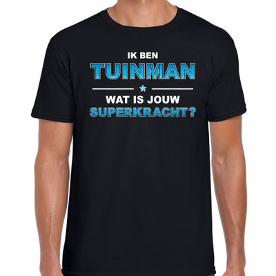 Ik ben tuinman wat is jouw superkracht t-shirt zwart voor heren - cadeau shirt tuinman