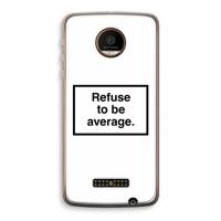 Refuse to be average: Motorola Moto Z Force Transparant Hoesje - thumbnail