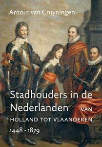 Stadhouders in de Nederlanden - Arnout van Cruyningen - ebook