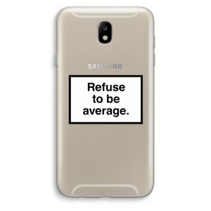 Refuse to be average: Samsung Galaxy J7 (2017) Transparant Hoesje