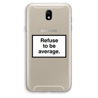 Refuse to be average: Samsung Galaxy J7 (2017) Transparant Hoesje Refuse to be average: Samsung Galaxy J7 (2017) Transparant Hoesje