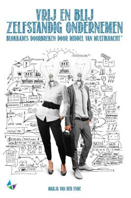 Vrij en blij zelfstandig ondernemen (Paperback)