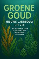 Groene Goud: Nieuwe Landbouw uit Zee (Paperback)