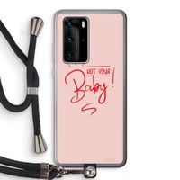 Not Your Baby: Huawei P40 Pro Transparant Hoesje met koord