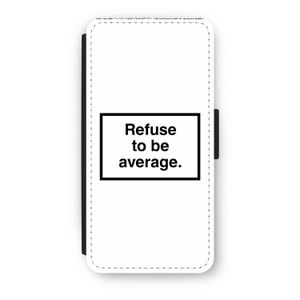 Refuse to be average: iPhone 7 Flip Hoesje