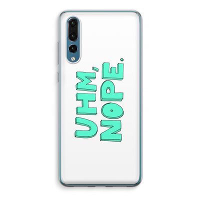 UHM, NOPE.: Huawei P20 Pro Transparant Hoesje