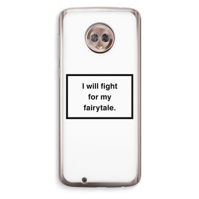 Fight for my fairytale: Motorola Moto G6 Transparant Hoesje