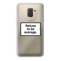 Refuse to be average: Samsung Galaxy A8 (2018) Transparant Hoesje