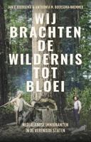 Wij brachten de wildernis tot bloei - Jan J. Boersema, Anthonia Boersema-Bremmer - ebook