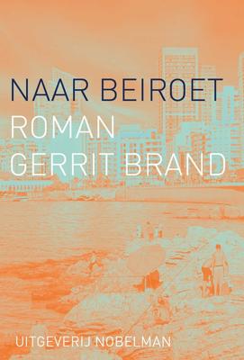 Naar Beiroet - Gerrit Brand - ebook